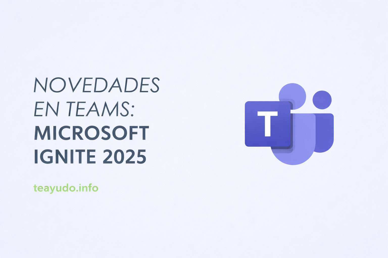 Novedades Teams Microsoft Ignite 2025